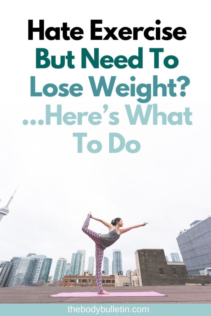 If you’re one of many people who say “I hate exercise,” you’ll find this post useful to show you alternative ways to lose weight, reasons why you might currently hate exercise (and how to overcome that), as well as an, “if all else fails” strategy to help you shed some lbs.  