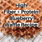 High Fiber & Protein Blueberry Waffle Recipe